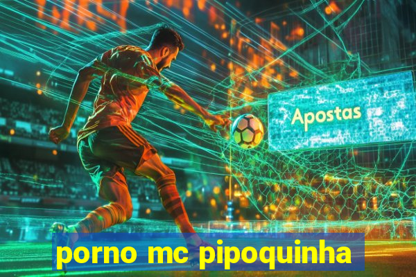 porno mc pipoquinha
