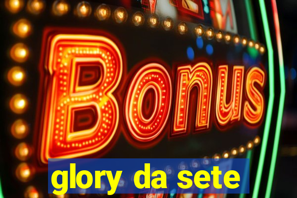 glory da sete