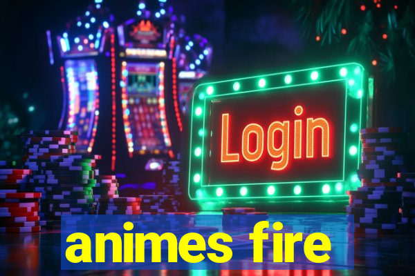 animes fire