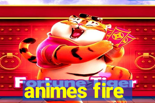 animes fire