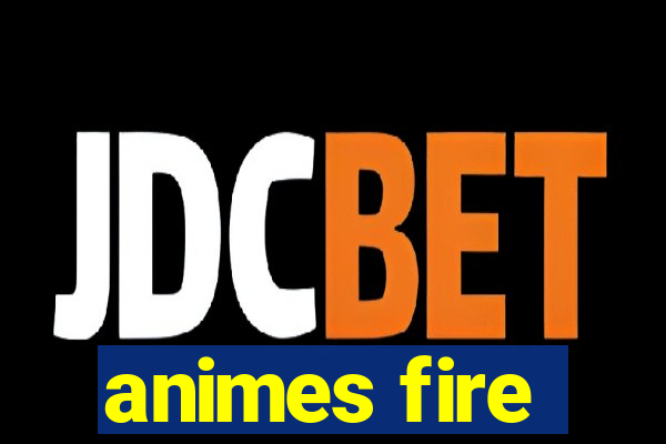 animes fire