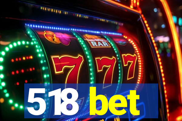 518 bet