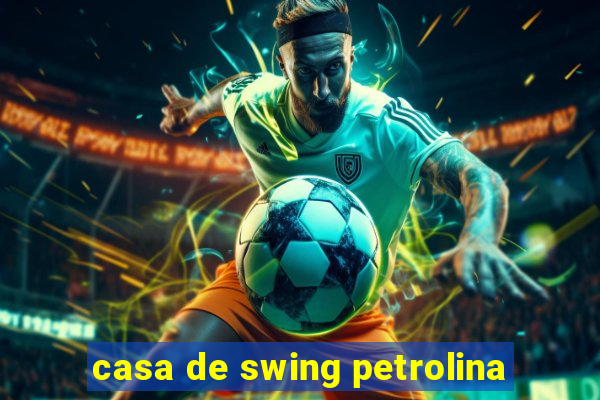 casa de swing petrolina