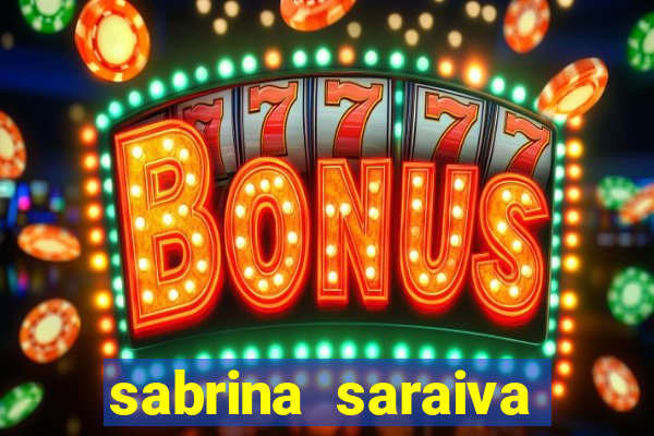 sabrina saraiva buceta flix