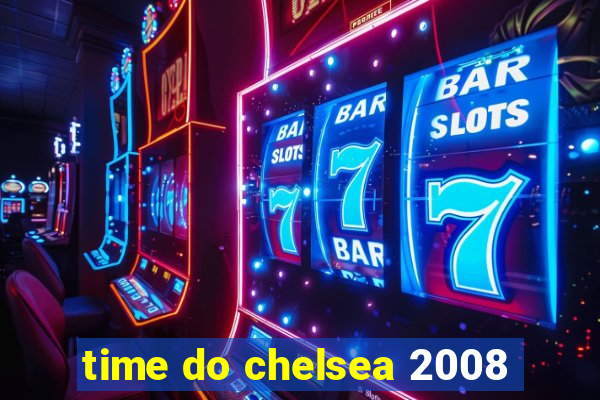 time do chelsea 2008
