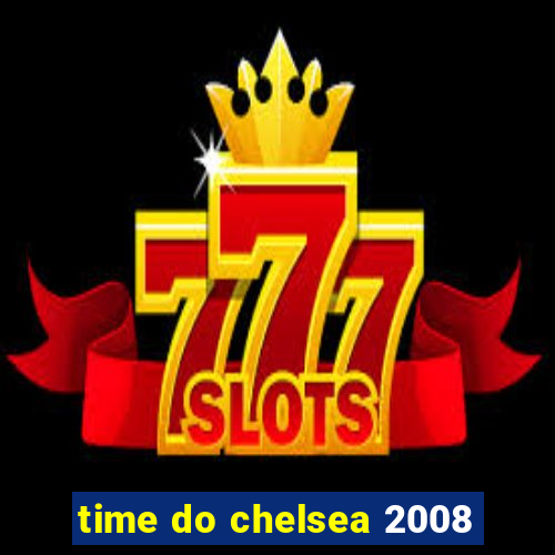 time do chelsea 2008