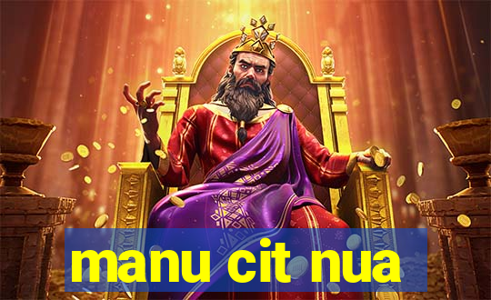 manu cit nua