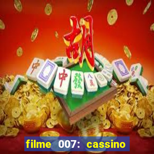 filme 007: cassino royale completo dublado youtube
