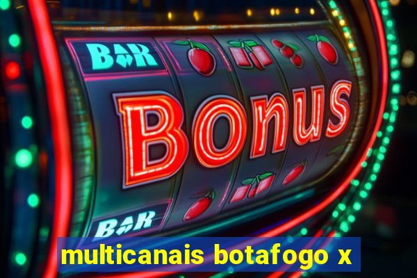 multicanais botafogo x