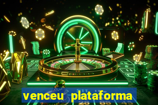 venceu plataforma de jogos