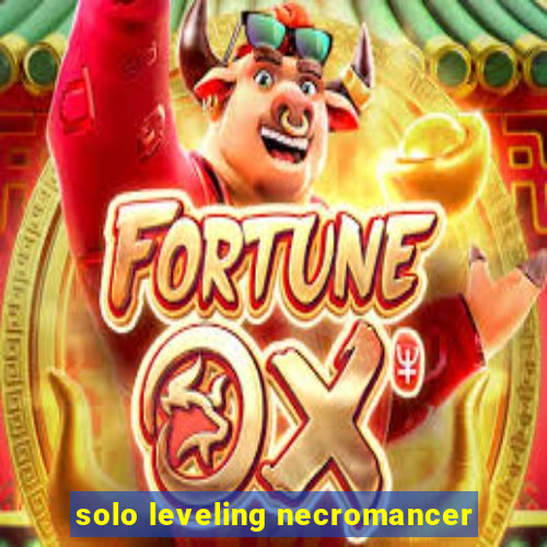 solo leveling necromancer