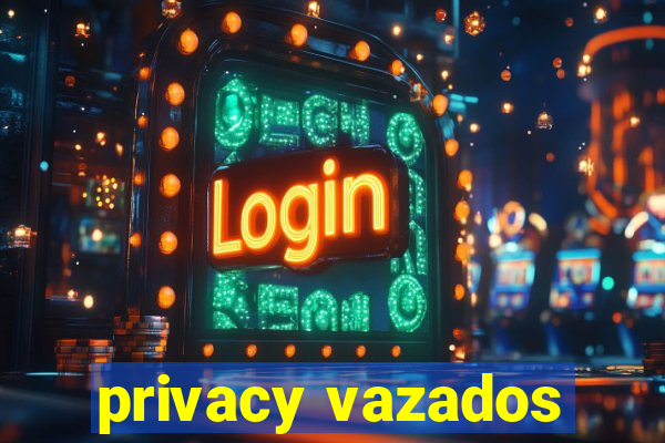 privacy vazados