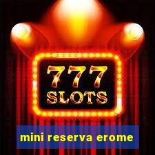 mini reserva erome