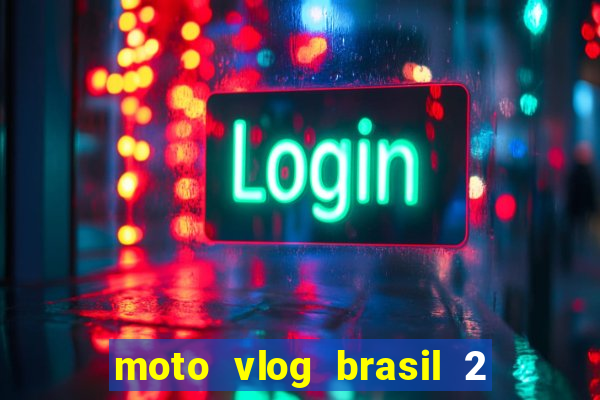 moto vlog brasil 2 dinheiro infinito