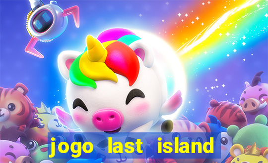 jogo last island of survival