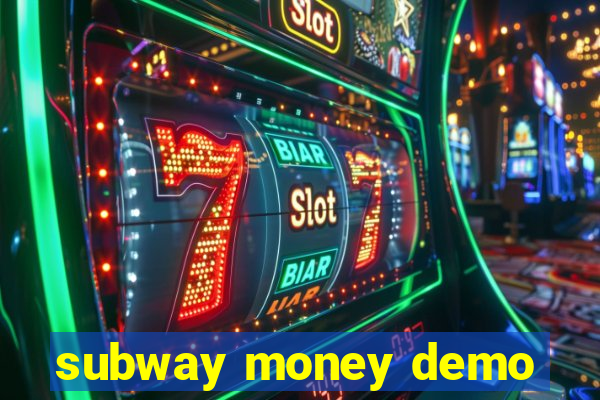 subway money demo