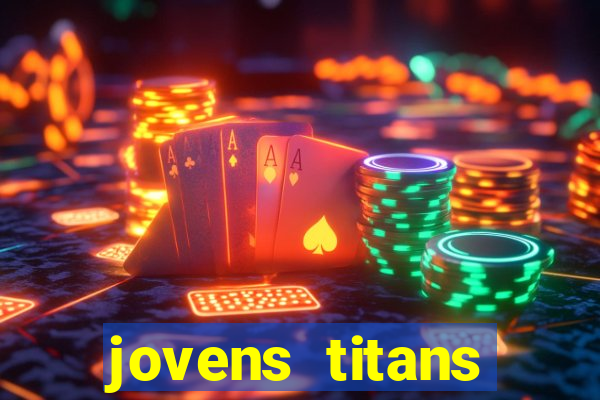 jovens titans cavando fortunas