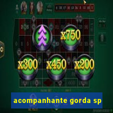 acompanhante gorda sp