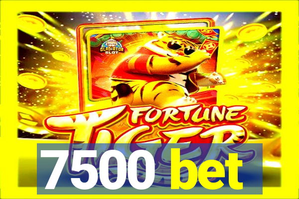 7500 bet