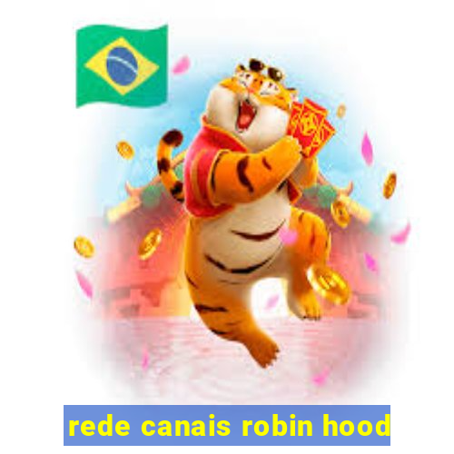 rede canais robin hood