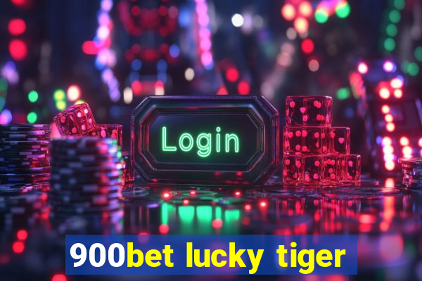 900bet lucky tiger