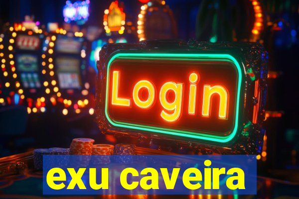 exu caveira