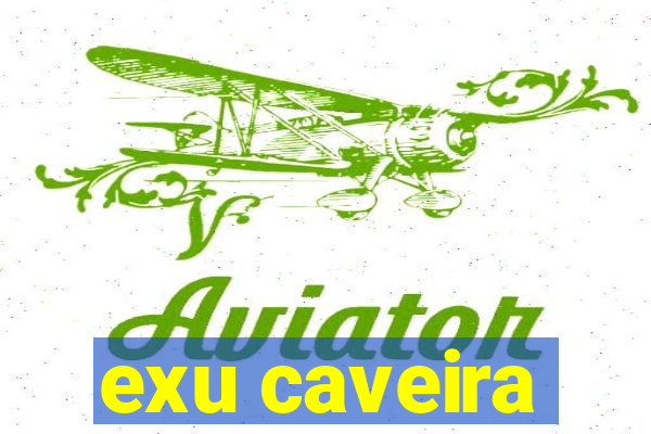 exu caveira