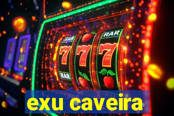 exu caveira