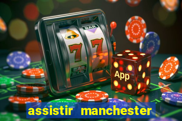 assistir manchester city ao vivo futemax