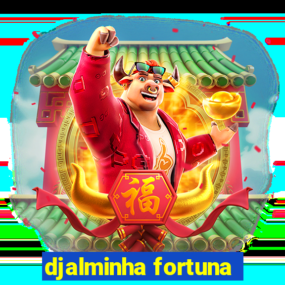djalminha fortuna