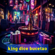 king dice bucetao