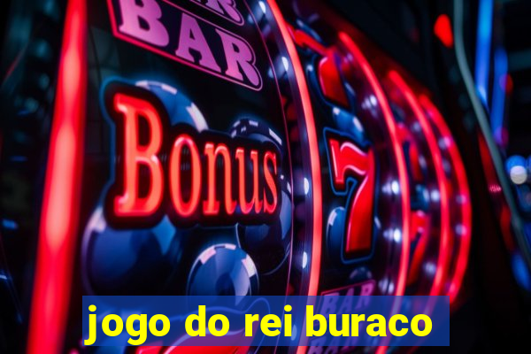jogo do rei buraco