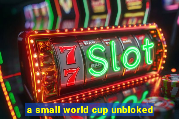 a small world cup unbloked