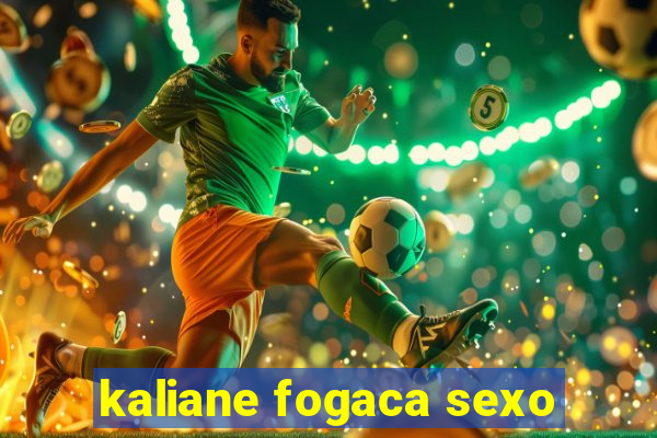 kaliane fogaca sexo