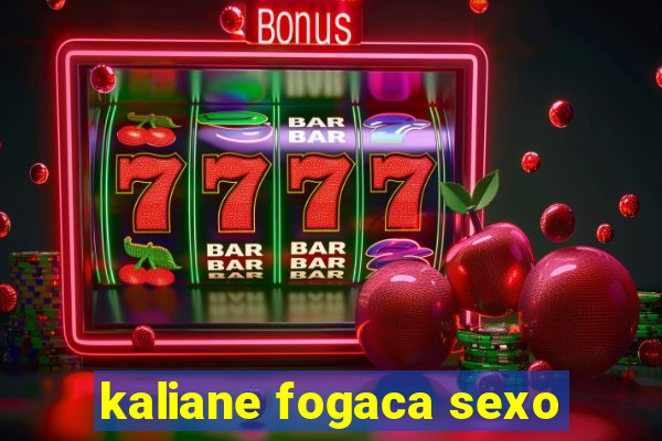 kaliane fogaca sexo