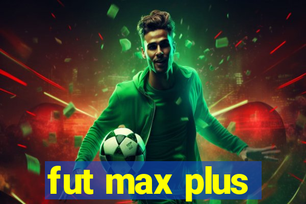 fut max plus