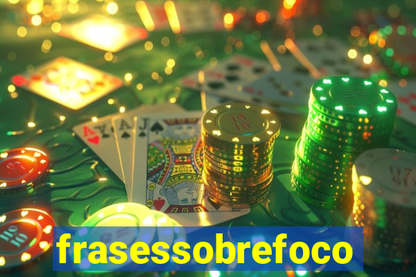 frasessobrefoco