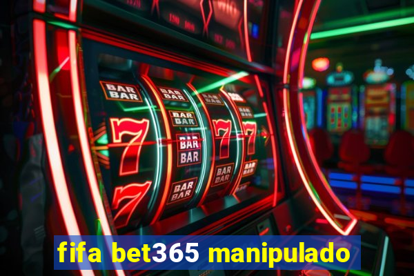 fifa bet365 manipulado