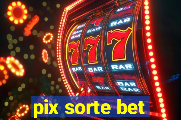 pix sorte bet