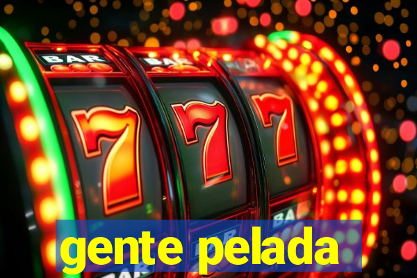 gente pelada
