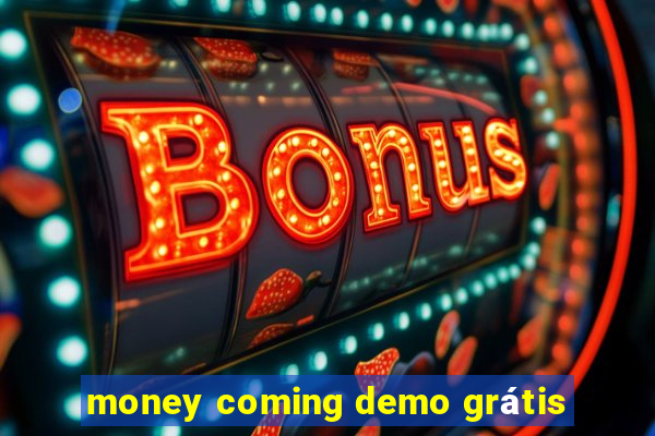 money coming demo grátis
