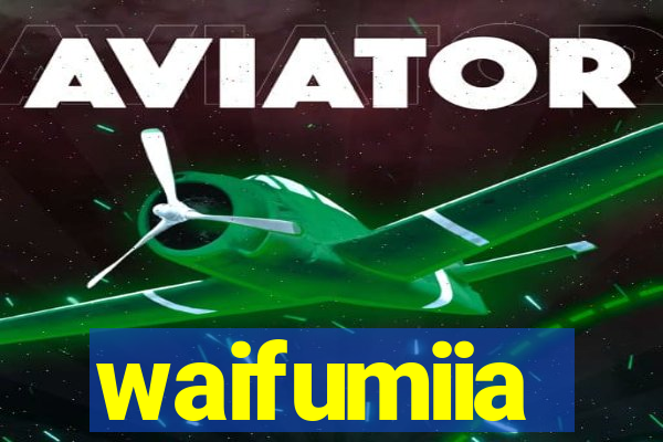 waifumiia