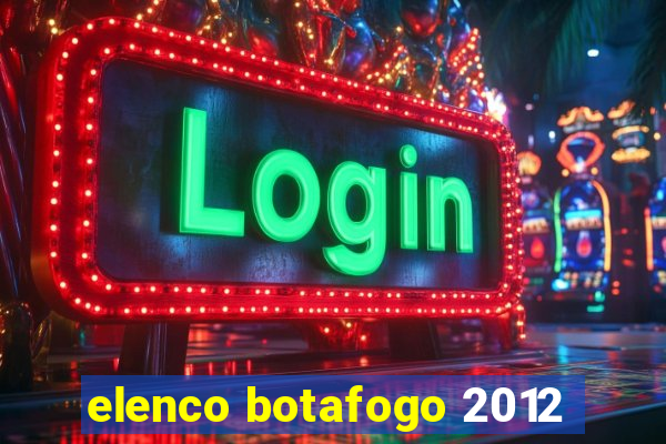 elenco botafogo 2012