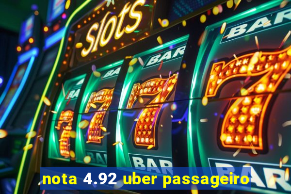 nota 4.92 uber passageiro