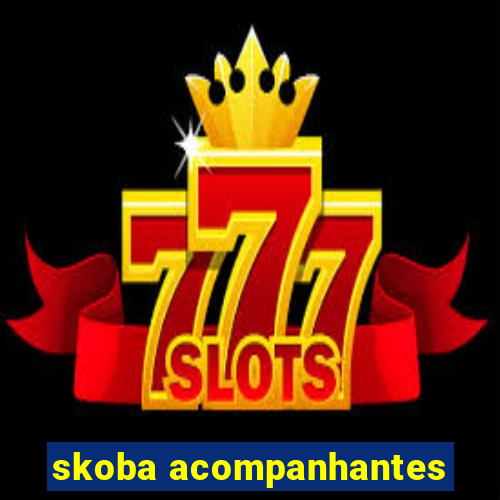 skoba acompanhantes