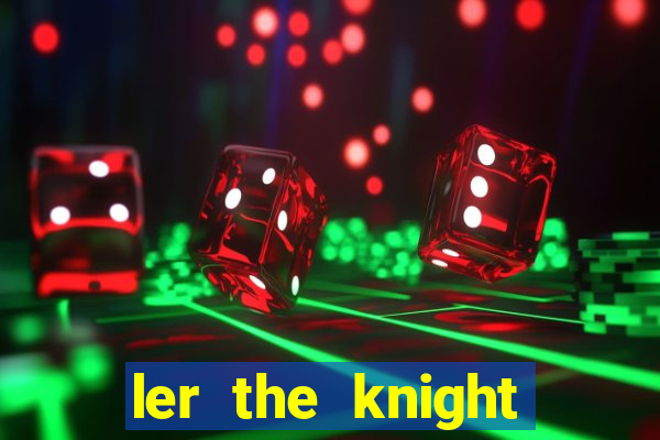 ler the knight king who returned with a god
