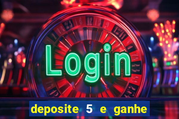 deposite 5 e ganhe 50 reais