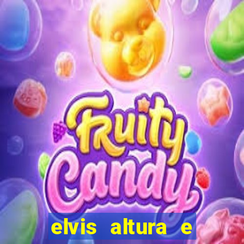 elvis altura e peso elvis presley altura