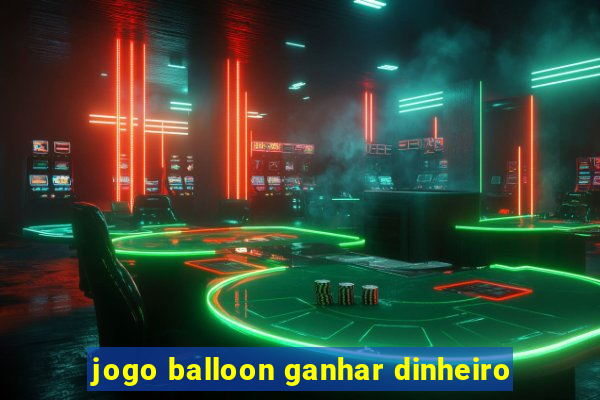 jogo balloon ganhar dinheiro
