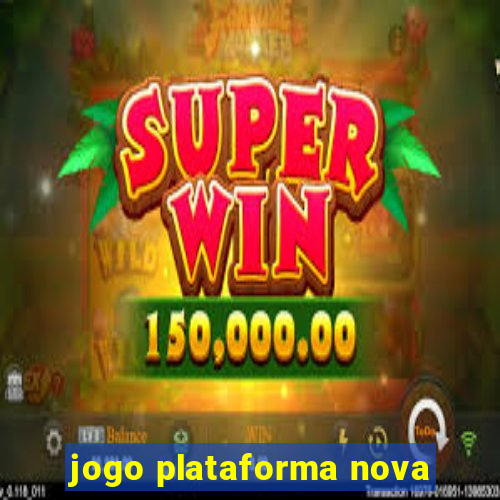 jogo plataforma nova